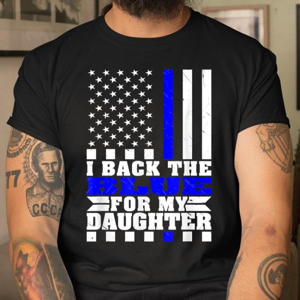 I Back The Blue For My Daughter Proud Police Mom Dad Parents Thin Blue Line T Shirt  Itees Global