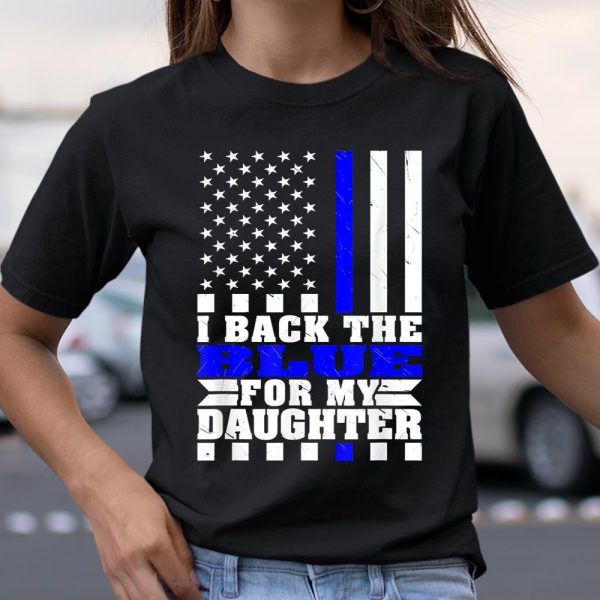 I Back The Blue For My Daughter Proud Police Mom Dad Parents Thin Blue Line T Shirt  Itees Global