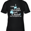 I Can Do All Things Through Christ Who Strengthens Me Youth T-Shirt –