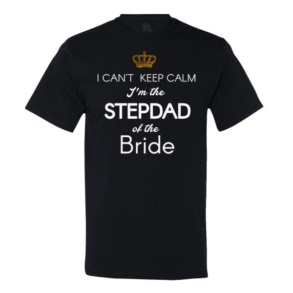 I Can’t Keep Calm, I’M The Stepdad Of The Bride T-shirt