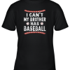 I Can’t My Brother Has Baseball Shirt Fun Ball Softball Gift Youth T-Shirt –
