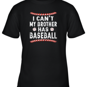 I Can’t My Brother Has Baseball Shirt Fun Ball Softball Gift Youth T-Shirt –