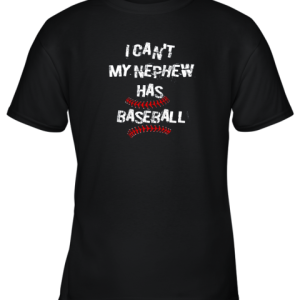 I Can’t My Nephew Has Baseball Shirt Baseball Aunt Uncle Youth T-Shirt –