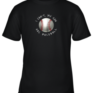 I Can’t My Son Has Baseball Practice For Moms Dads Youth T-Shirt –