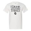 I Drink And Know I Things T-shirt