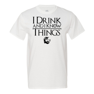 I Drink And Know I Things T-shirt