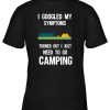 I Googled My Symptoms Turned Out I Just Need To Go Camping Youth T-Shirt –