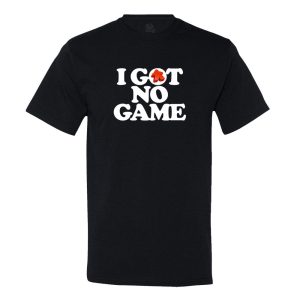 I Got No Game T-shirt