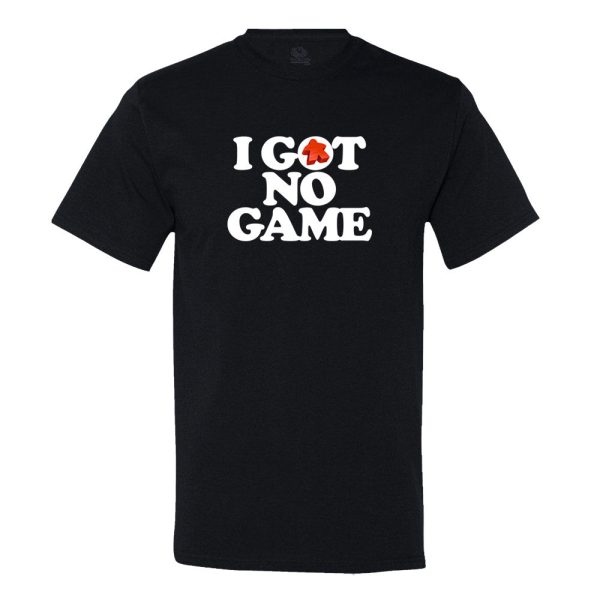 I Got No Game T-shirt