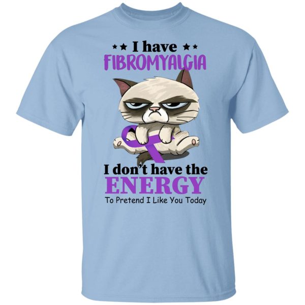 I Have Fibromyalgia I Don’t Have Energy To Pretend I Like You Today Youth T-Shirt –