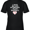 I Have No Life My Brother Plays Baseball Shirt Funny Youth T-Shirt –