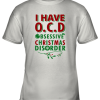 I Have Ocd Obsessive Christmas Disorder Youth T-Shirt –