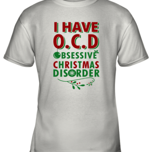 I Have Ocd Obsessive Christmas Disorder Youth T-Shirt –