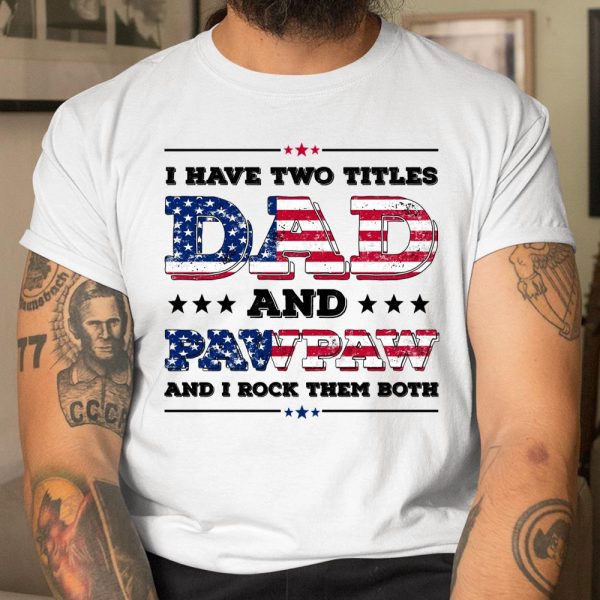 I Have Two Titles Dad And PawPaw Fathers Day 4th of July T Shirt  Itees Global