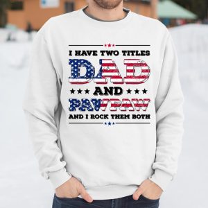 I Have Two Titles Dad And PawPaw Fathers Day 4th of July T Shirt Itees Global 3