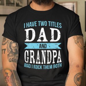I Have Two Titles Dad Grandpa Father Grandfather T Shirt Itees Global 1