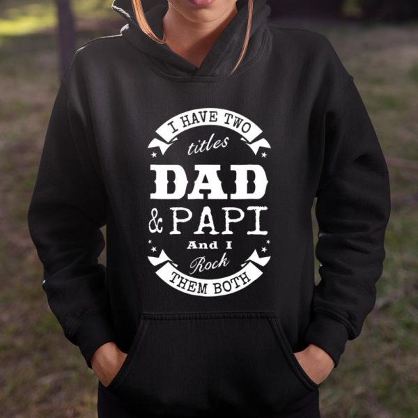 I Have Two Titles Dad Papi Father Day Gift T Shirt  Itees Global