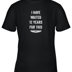 I Have Waited 12 Years for This Cooperstown 2019 Youth T-Shirt –