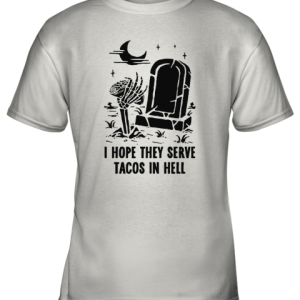 I Hope They Serve Taco In Hell Graveyard Halloween Youth T-Shirt –