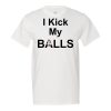 I Kick My Balls T-Shirt