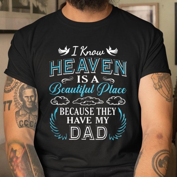 I Know Heaven Dad In Heaven Missing Dad Gift father T Shirt  Itees Global