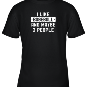 I Like Baseball And Maybe 3 People Youth T-Shirt –