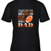 I Love More Than Being A Bengals Fan Being A Dad Football Youth T-Shirt –