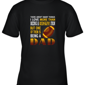 I Love More Than Being A Redskins Fan Being A Dad Football Youth T-Shirt –