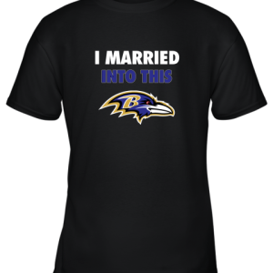 I Married Into This Baltimore Ravens Football NFL Youth T-Shirt –