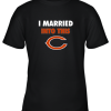 I Married Into This Chicago Bears Football NFL Youth T-Shirt –