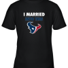 I Married Into This Houston Texans Football NFL Youth T-Shirt –