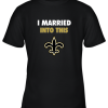 I Married Into This New Orleans Saints Football NFL Youth T-Shirt –