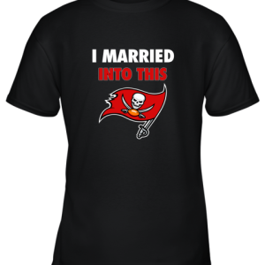 I Married Into This Tampa Bay Buccaneers Football NFL Youth T-Shirt –
