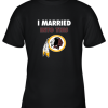 I Married Into This Washington Redskins Football NFL Youth T-Shirt –