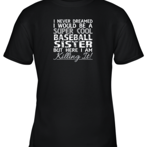 I Never Dreamed Would Be a Cool Baseball Sister But Youth T-Shirt –