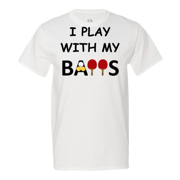 I Play With My Balls T-Shirt