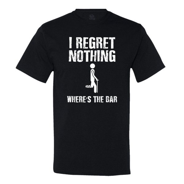 I Regret Nothing… Where’s The Bar T-shirt