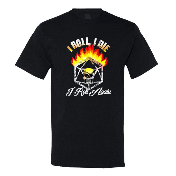 I Roll, I Die, I Roll Again T-shirt