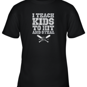 I Teach Kids to Hit and Steal, Baseball Coach Gift Youth T-Shirt –