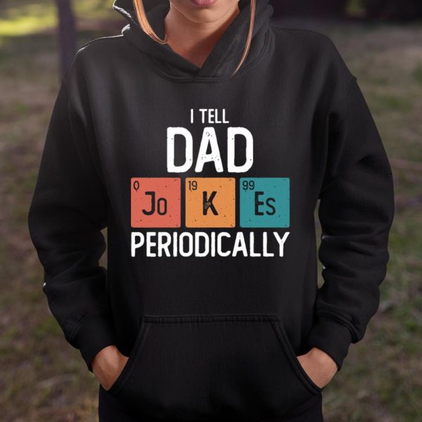 I Tell Dad Jokes Periodically Funny Father’s Day Gift Science Pun Vintage Chemistry Periodical T Shirt  Itees Global