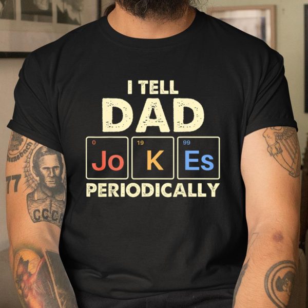 I Tell Dad Jokes Periodically T Shirt  Itees Global