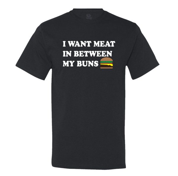 I Want Meat In Between My Buns Men’s T-Shirt