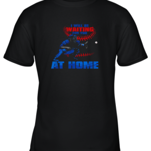 I Will Be Waiting For You At Home! Baseball Catcher Youth T-Shirt –