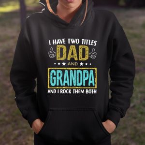 I have two titles dad and Grandpa and I rock them both shirt T Shirt Itees Global 4