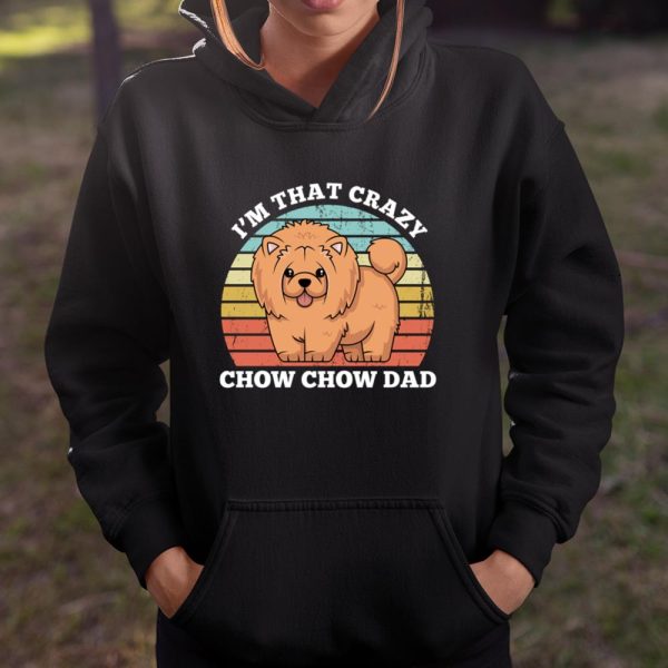 I m That Crazy Chow Chow Dad Funny Chow Dog Dad Long Sleeve T Shirt.OES3T3U3CM T Shirt  Itees Global