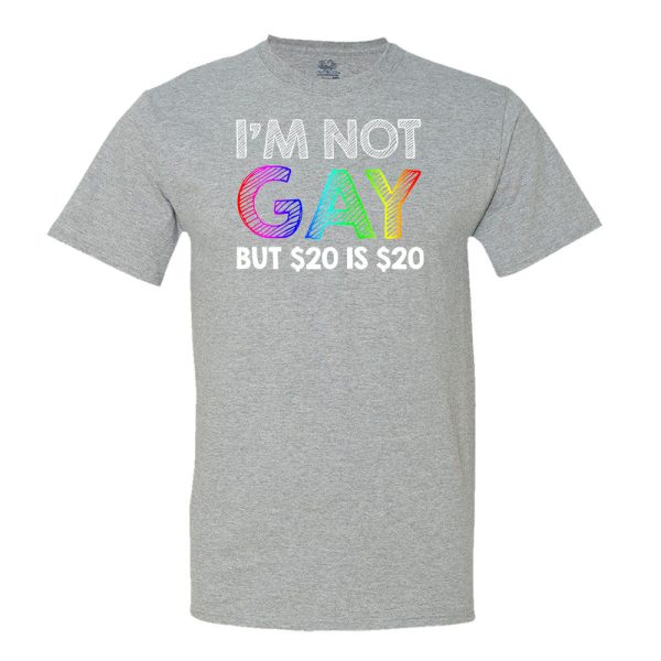 I’M Not Gay But $20 Is $20 T-Shirt