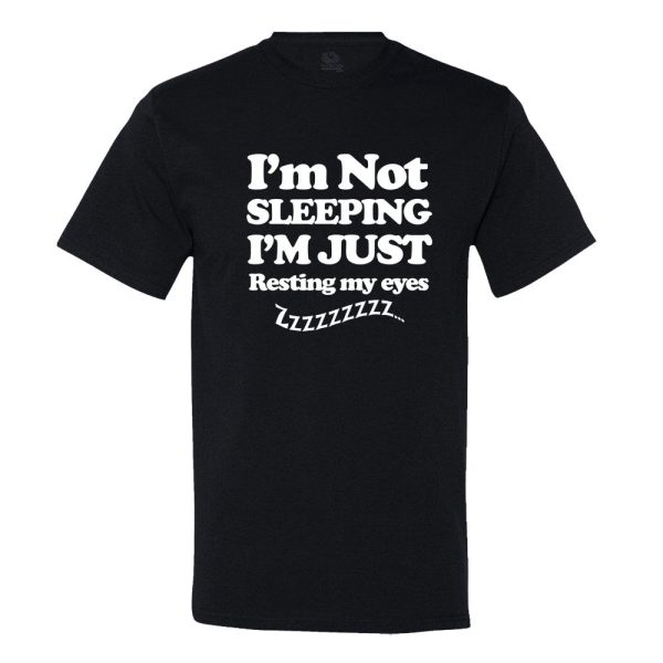 I’M Not Sleeping I’M Just Resting My Eyes T-shirt