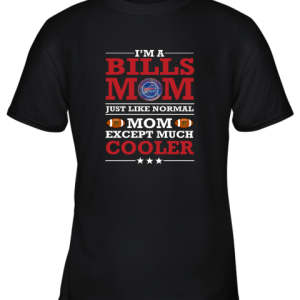 I_m A Bills Mom Just Like Normal Mom Except Cooler NFL Youth T-Shirt –