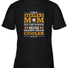 I_m A Steelers Mom Just Like Normal Mom Except Cooler NFL Youth T-Shirt –