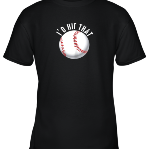I’d Hit That Funny Baseball Shirt For Fans Players Youth T-Shirt –